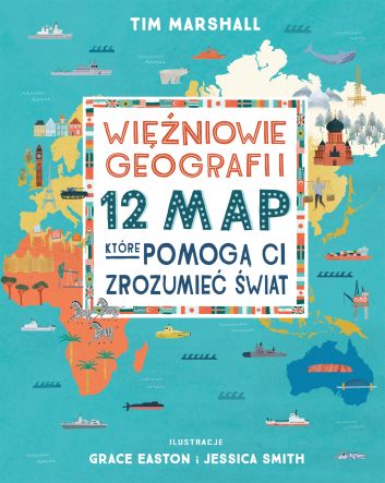 Więźniowie geografii. 12 map, które pomogą Ci zrozumieć świat (wznowienie)