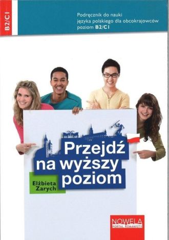 Przejdź na wyższy poziom. Podręcznik do nauki języka polskiego dla obcokrajowców, poziom B2/C1