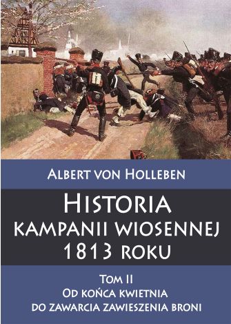 Historia kampanii wiosennej 1813 roku Tom II