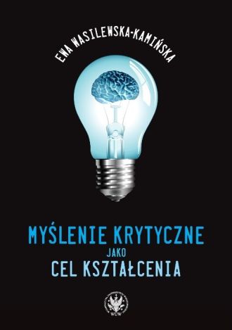 Myślenie krytyczne jako cel kształcenia (dodruk 2022)