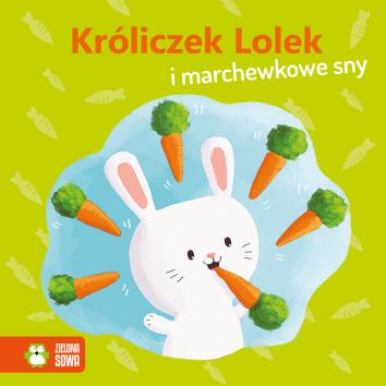 Wiosenne bajeczki. Króliczek Lolek i marchewkowe sny