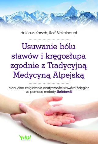 Usuwanie bólu stawów i kręgosłupa zgodnie z Tradycyjną Medycyną Alpejską. Manualne zwiększanie elastyczności stawów i ścięgien za pomocą metody Skribben®