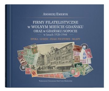 Firmy filatelistyczne w Wolnym Mieście Gdańsku oraz w Gdańsku/Sopocie w latach 1920-1944. Epoka – Ludzie – Znaki pocztowe – Sklepy