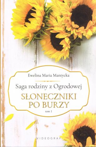 Saga rodziny z Ogrodowej Tom 1. Słoneczniki po burzy (wyd. 2022)