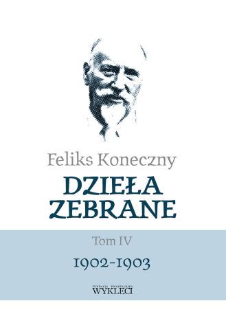 Feliks Koneczny. Dzieła zebrane Tom 4 1902-1903