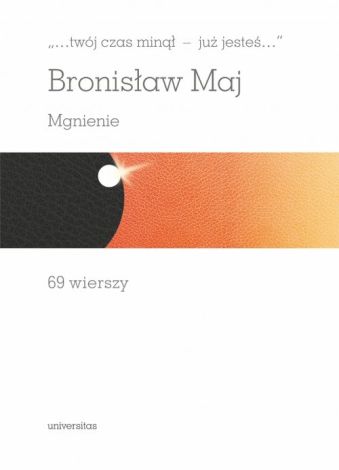 …Twój czas minął – już jesteś… Mgnienie 69 wierszy