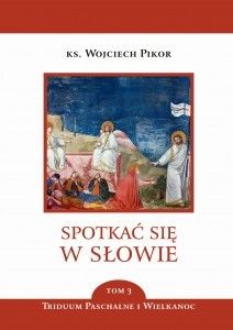 Spotkać się w Słowie. Tom 3. Triduum Paschalne i Wielkanoc