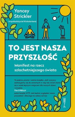 To jest nasza przyszłość. Manifest na rzec szlachetniejszego świata