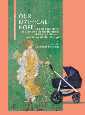 Our Mythical Hope The Ancient Myths as Medicine for the Hardships of Life in Children’s