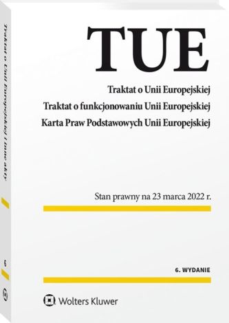 Traktat o Unii Europejskiej. Traktat o funkcjonowaniu Unii Europejskiej. Karta Praw Podstawowych Unii Europejskiej (wyd. 2022)