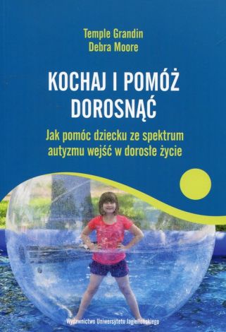 Kochaj i pomóż dorosnąć. Jak pomóc dziecku ze spektrum autyzmu wejść w dorosłe życie