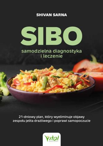 SIBO. Samodzielna diagnostyka i leczenie. 21-dniowy plan żywieniowy, który wyeliminuje objawy zespołu jelita drażliwego, poprawi samopoczucie