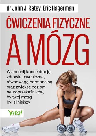 Ćwiczenia fizyczne a mózg. Wzmocnij koncentrację, zdrowie psychiczne i równowagę hormonalną oraz zwiększ poziom neuroprzekaźników w mózgu