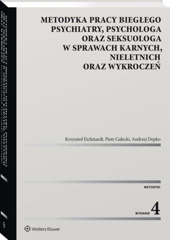 Metodyka pracy biegłego psychiatry, psychologa oraz seksuologa, w sprawach karnych, nieletnich oraz wykroczeń (wyd. 2022)