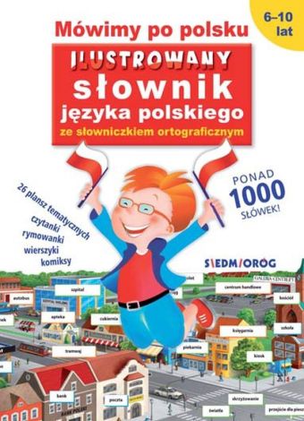 Mówimy po polsku. Ilustrowany słownik języka polskiego ze słowniczkiem ortograficznym (wyd. 2022)