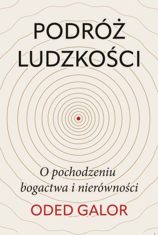 Podróż ludzkości. O pochodzeniu bogactwa i nierówności