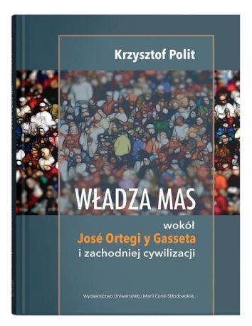 Władza mas: wokół Jose Ortegi y Gasseta i zachodniej cywilizacji