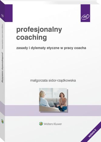 Profesjonalny coaching. Zasady i dylematy etyczne w pracy coacha (wyd. 2022)