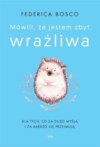 Mówili, że jestem zbyt wrażliwa (wyd. 2022)