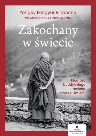 Zakochany w świecie. Mądrość buddyjskiego mnicha o życiu i śmierci