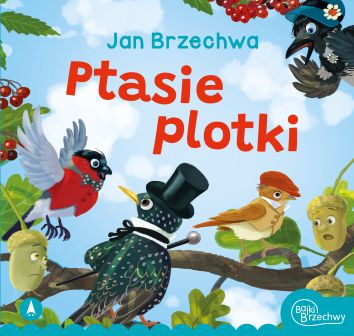 Ptasie plotki. Bajki Brzechwy