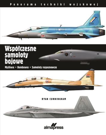Współczesne samoloty bojowe. Myśliwce, bombowce, samoloty rozpoznawcze (dodruk 2024)
