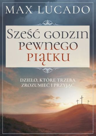 Sześć godzin pewnego piątku. Dzieło, które trzeba zrozumieć i przyjąć