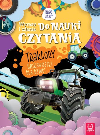 Wyrazy i zdania do nauki czytania. Duże litery. Traktory. Ciekawostki dla dzieci