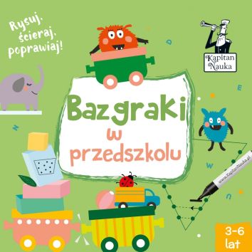 Bazgraki W Przedszkolu. Kapitan Nauka. Wyd. 2 / Opracowanie Zbiorowe