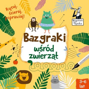 Kapitan Nauka Bazgraki wśród zwierząt Piszę i zmazuję! wyd. 2022