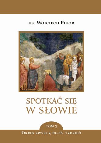 Spotkać się w Słowie Tom 5. Okres zwykły 10-18 tydzień