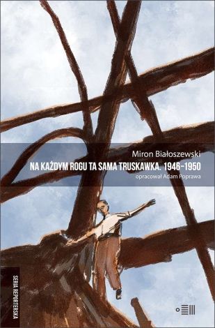 Na każdym rogu ta sama truskawka. Teksty reporterskie z lat 1946-1950. Wybór