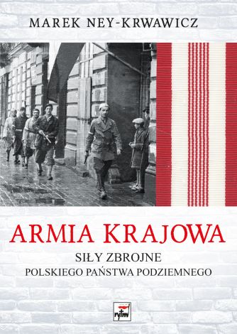 Armia Krajowa. Siły zbrojne Polskiego Państwa Podziemnego (wyd. 2022
