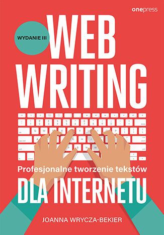 Webwriting. Profesjonalne tworzenie tekstów dla Internetu (wyd. 3/2022)