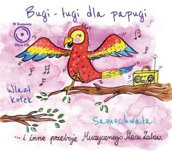 CD Muzyczny plac zabaw: Bugi-ługi dla papugi