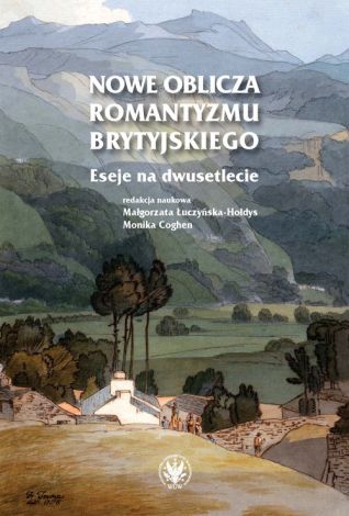 Nowe oblicza romantyzmu brytyjskiego. Eseje na dwusetlecie