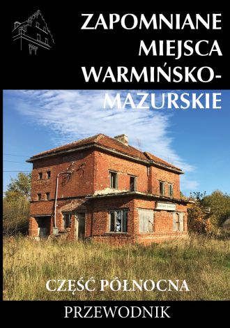 Zapomniane miejsca Warmińsko-mazurskie, Cz. północna