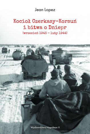 Kocioł Czerkasy-Korsuń i bitwa o Dniepr wrzesień 1943 – luty 1944
