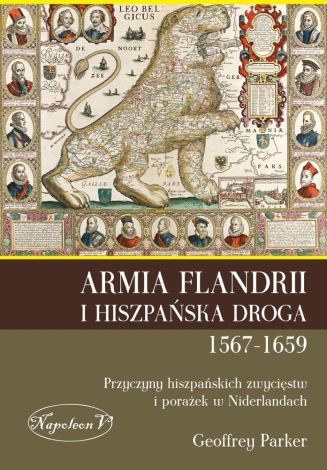 Armia Flandrii i hiszpańska droga 1567-1659. Przyczyny hiszpańskich zwycięstw i porażek w niderlandach