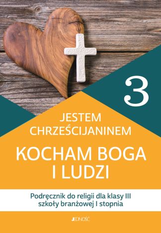 Religia. Jestem chrześcijaninem. Kocham Boga i ludzi. Podręcznik dla klasy 3 szkoły branżowej 1 stopnia