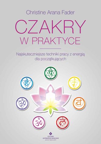 Czakry w praktyce. Najskuteczniejsze techniki pracy z energią dla początkujących (wyd. 2022)