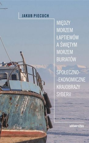 Między Morzem Łaptiewów a Świętym Morzem Buriatów. Społeczno-ekonomiczne krajobrazy Syberii