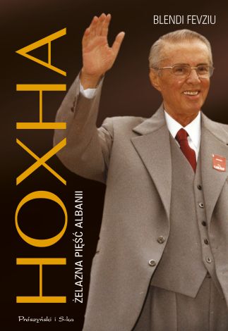 Hoxha. Żelazna pięść Albanii. Seria Oblicza zła