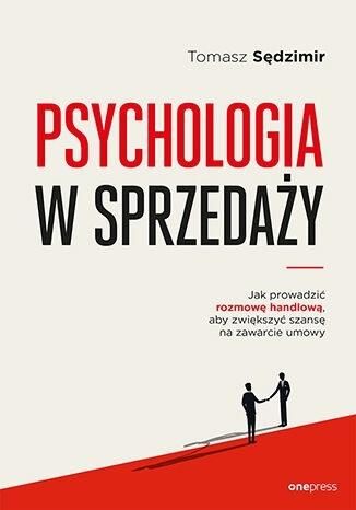 Psychologia w sprzedaży. W jaki sposób prowadzić rozmowę handlową, aby zwiększać szansę na zawarcie umowy