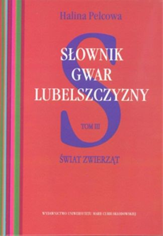 Słownik gwar Lubelszczyzny Tom 3 Świat zwierząt