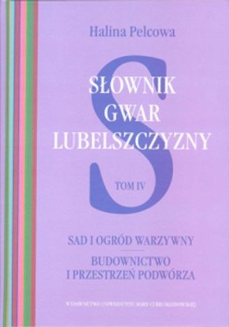 Słownik gwar Lubelszczyzny Tom 4 Sad i ogród warzywny