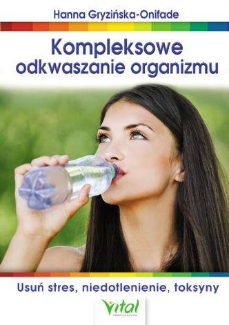 Kompleksowe odkwaszanie organizmu. Usuń stres, niedotlenienie, toksyny