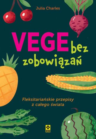 Vege bez zobowiązań. Fleksitariańskie przepisy z całego świata