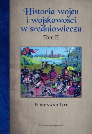 Historia wojen i wojskowości w średniowieczu Tom 2 (dodruk 2022)