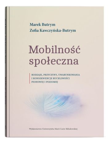 Mobilność społeczna. Rodzaje, przyczyny, uwarunkowania i konsekwencje ruchliwości pionowej i poziomej